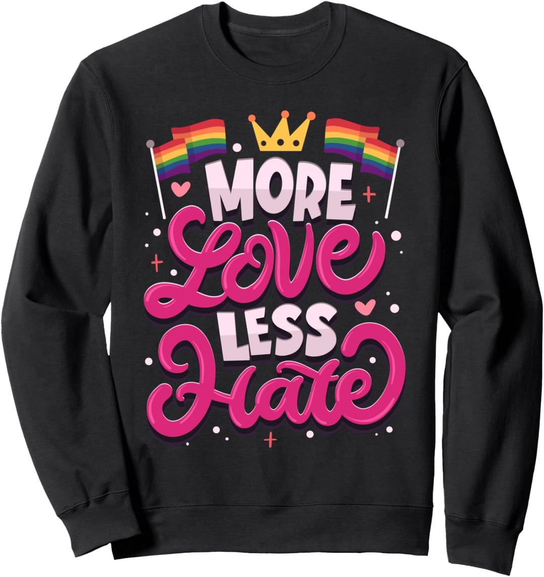 More LOVE Less HATE - LGBT Pride Support - LGBTQIA Quote Sweatshirt