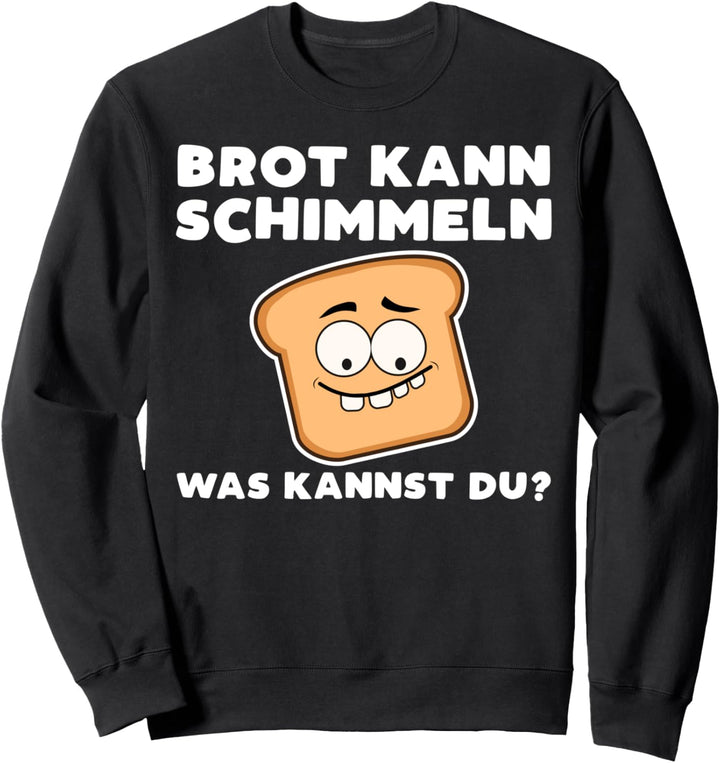 Brot kann Schimmeln was kannst du lustige Handwerker Sprüche Sweatshirt