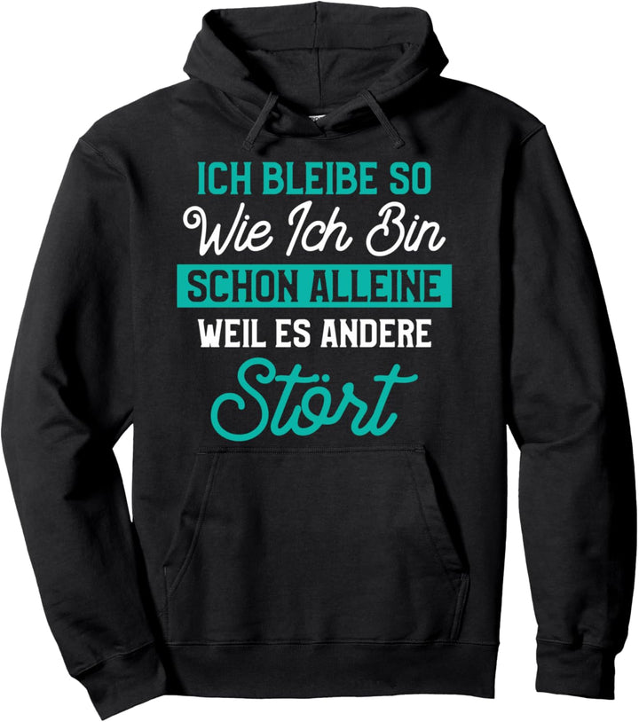 ich bleibe so wie ich bin schon alleine weil es andere stört Pullover Hoodie