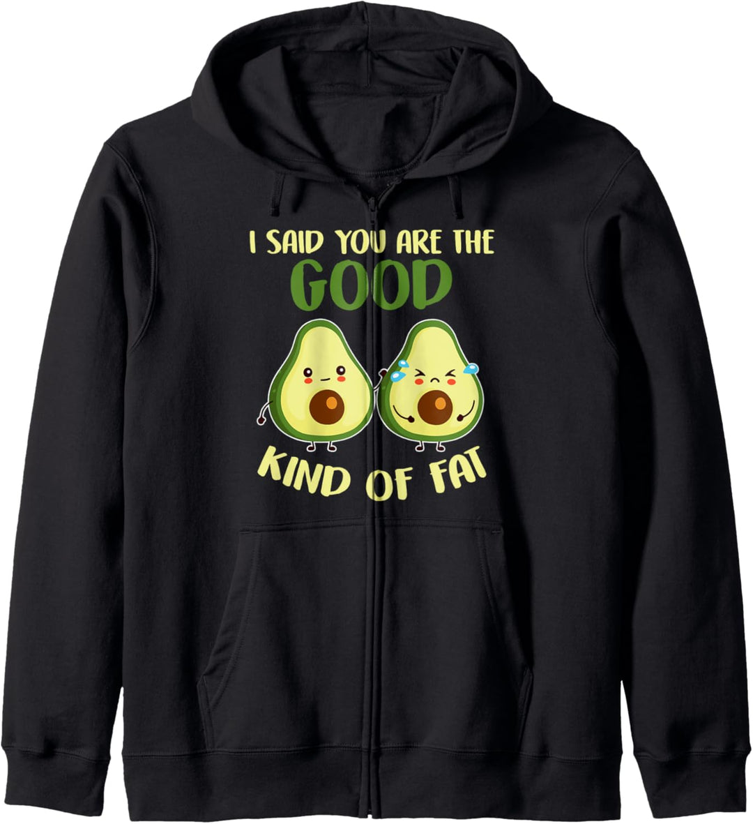 Lustiger Avocado mit Aufschrift "I Said You Are The Good Kind Of Fat" Kapuzenjacke