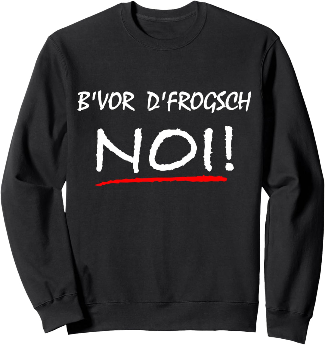 Bevor d frogsch Noi - Schabenländle Schwäbisch Schwoba Nein Sweatshirt