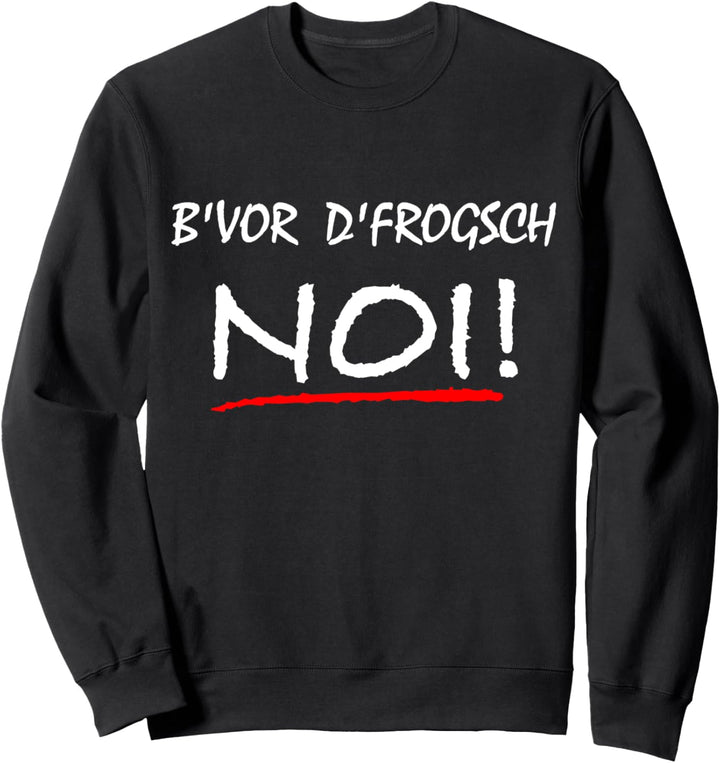 Bevor d frogsch Noi - Schabenländle Schwäbisch Schwoba Nein Sweatshirt