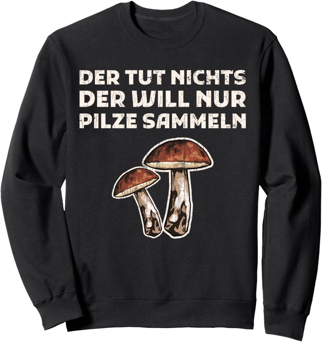 Pilze Bekleidung Pilzsammler Pilz-Sammler Sammeln Geschenk Sweatshirt