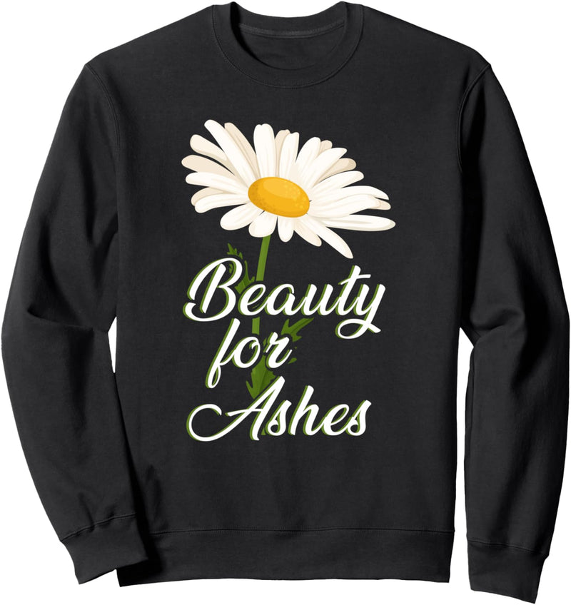 Beauty For Ashes Isaiah 61:3 Bibel Vers Sweatshirt