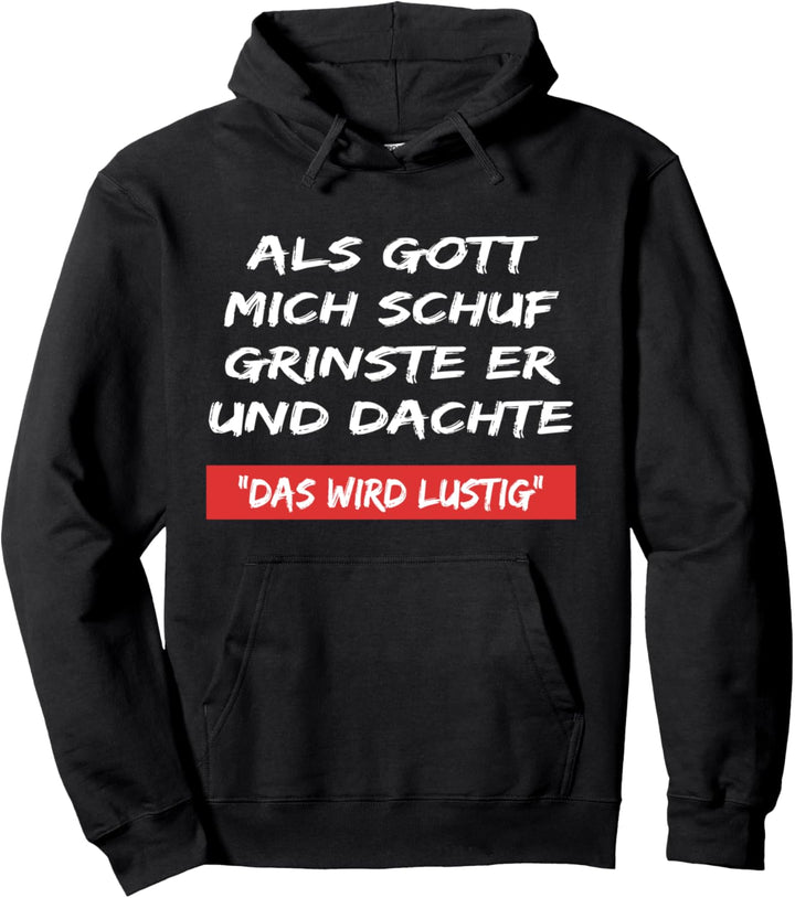Als Gott mich schuf , lustiger spruch, lustige geschenkidee Pullover Hoodie