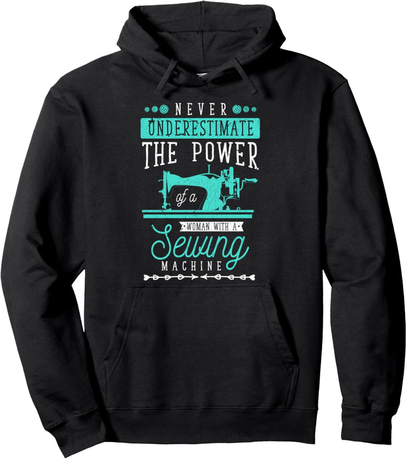 Unterschätze nie die Kraft einer Frau mit einer Nähmaschine Pullover Hoodie