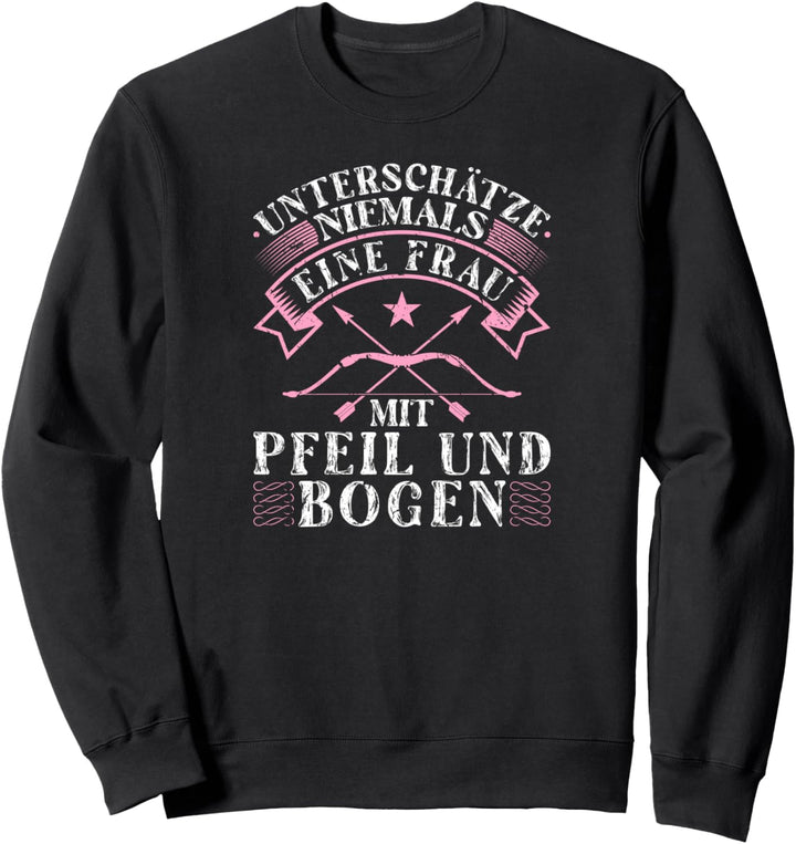 Unterschätze Niemals Frau mit Pfeil und Bogen Bogenschützin Sweatshirt