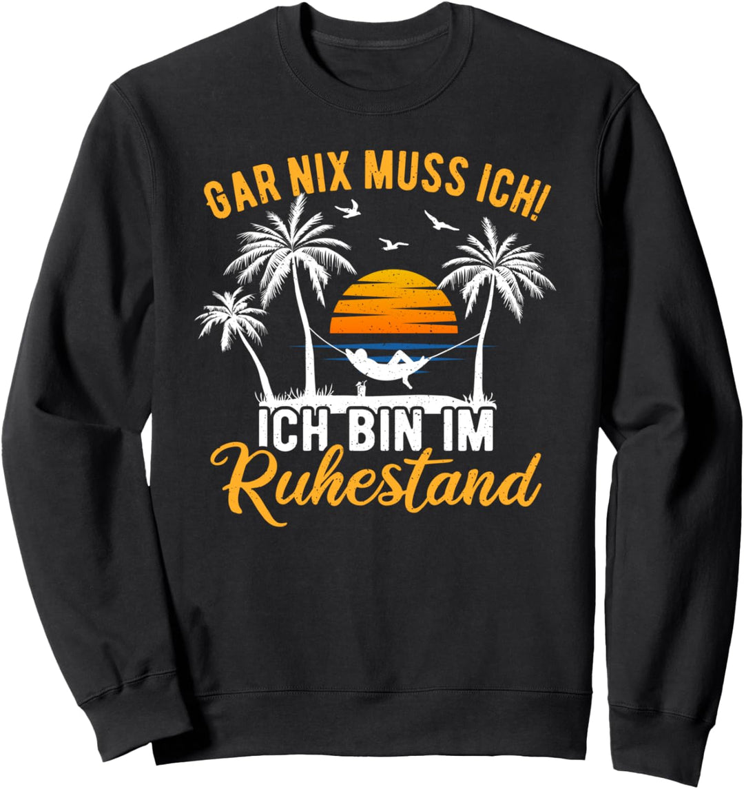 Gar Nix Muss Ich - Ich Bin Im Ruhestand Rentner Rente 2023 Sweatshirt