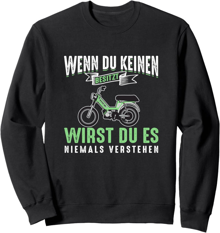 Moped Mofa Wenn Du Keinen Besitzt Wirst Du Es Nie Verstehen Sweatshirt
