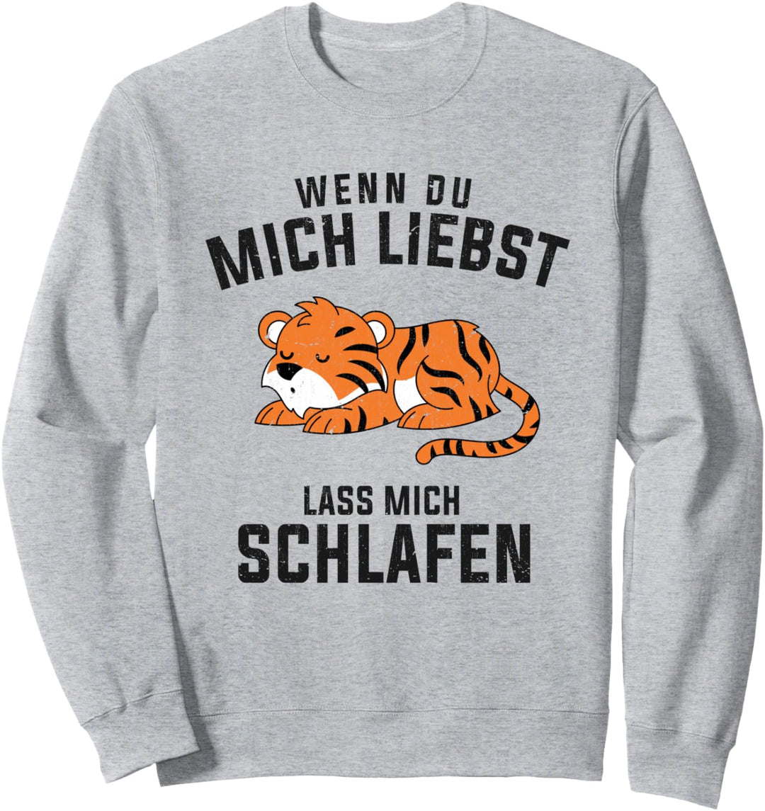 Wenn du mich liebst lass mich schlafen Asien Tier Tiger Sweatshirt