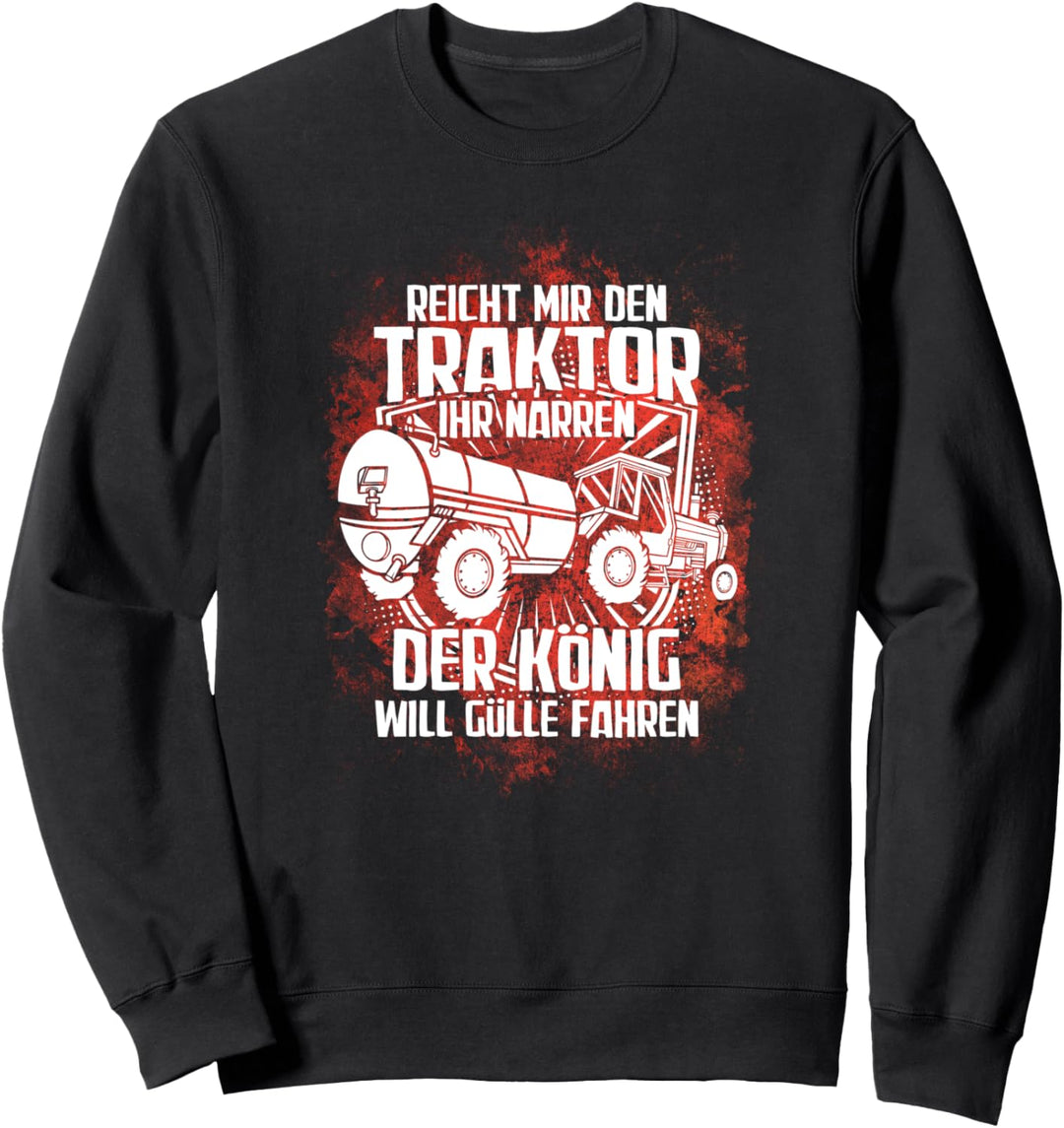 "Reicht mir den Traktor -König fährt Gülle" | Bauer Landwirt Sweatshirt
