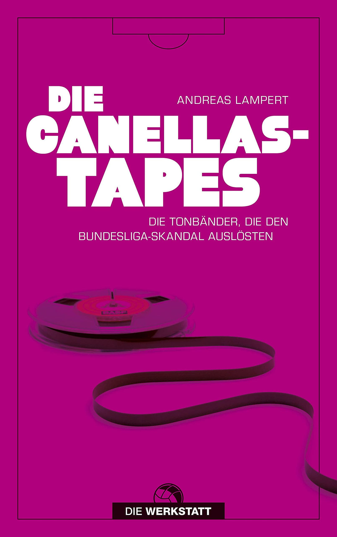 Die Canellas-Tapes: Die Tonbänder, die den Bundesligaskandal auslösten, Paperback