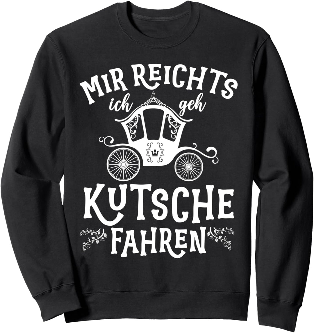 Mir Reichts Ich Geh Kutsche Fahren Sweatshirt