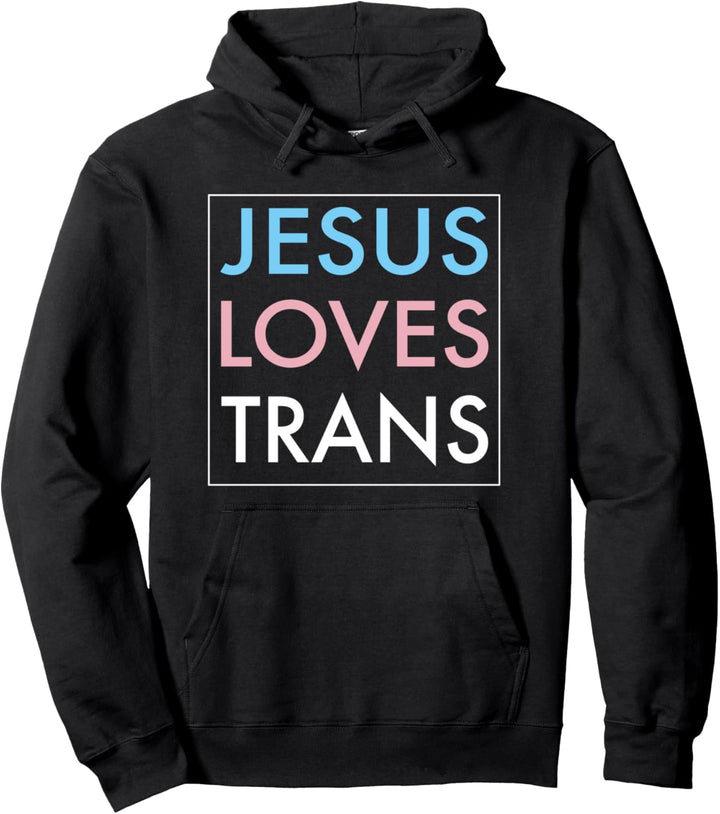 Jesus Loves Transgender Pullover Hoodie