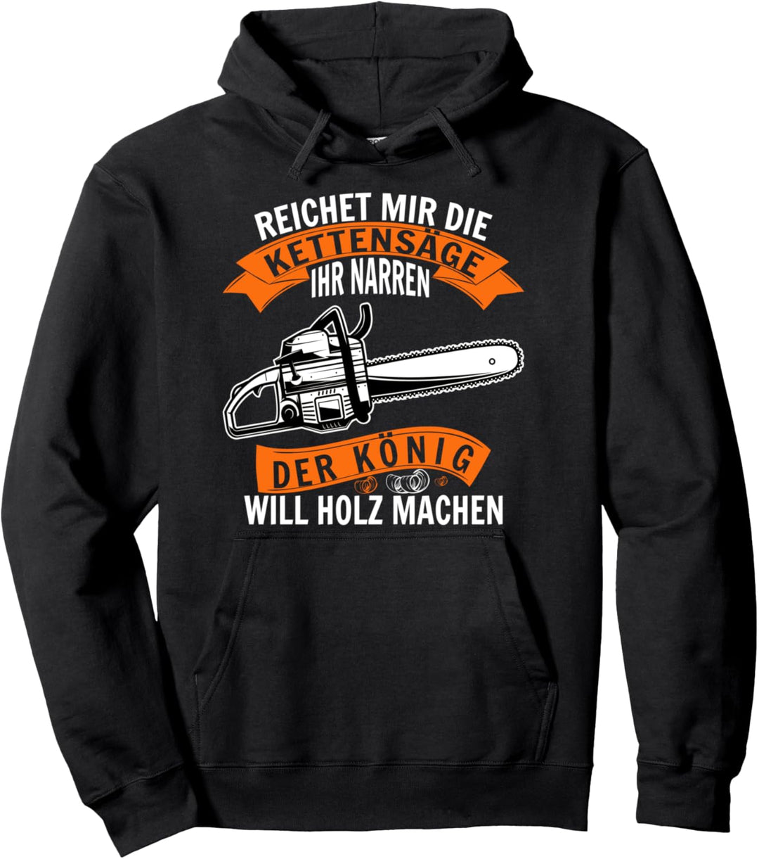 Reichet mir die Kettensäge ihr Narren Motorsäge Holzfäller Pullover Hoodie