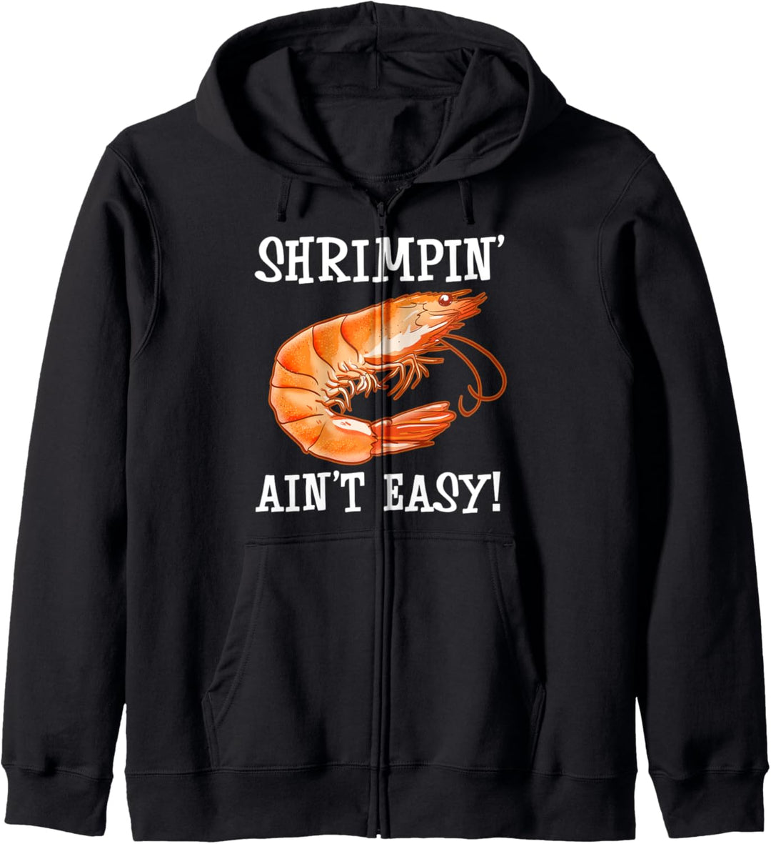 Shrimpin Ain't Easy! Shellfish, Shrimp Seafood Lovers Kapuzenjacke