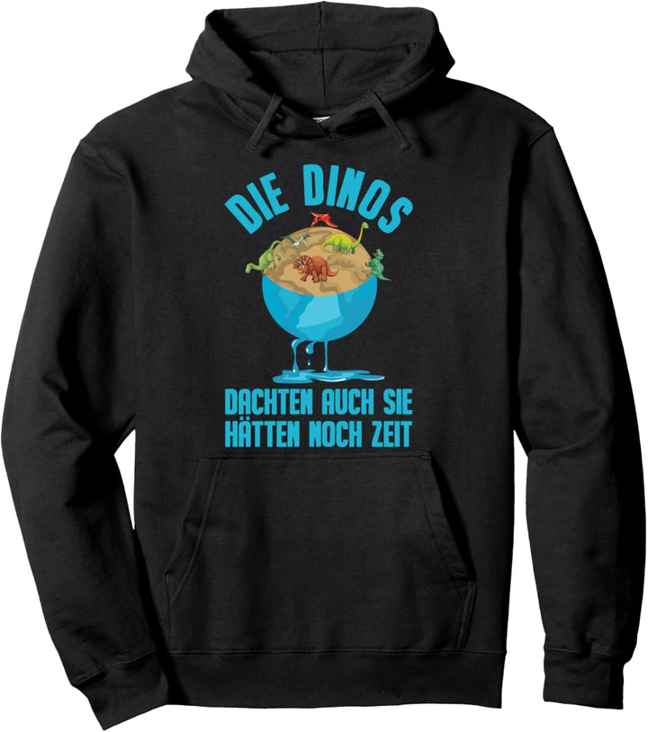 Klimawandel - Die Dinos Dachten auch Sie Hätten Noch Zeit Pullover Hoodie