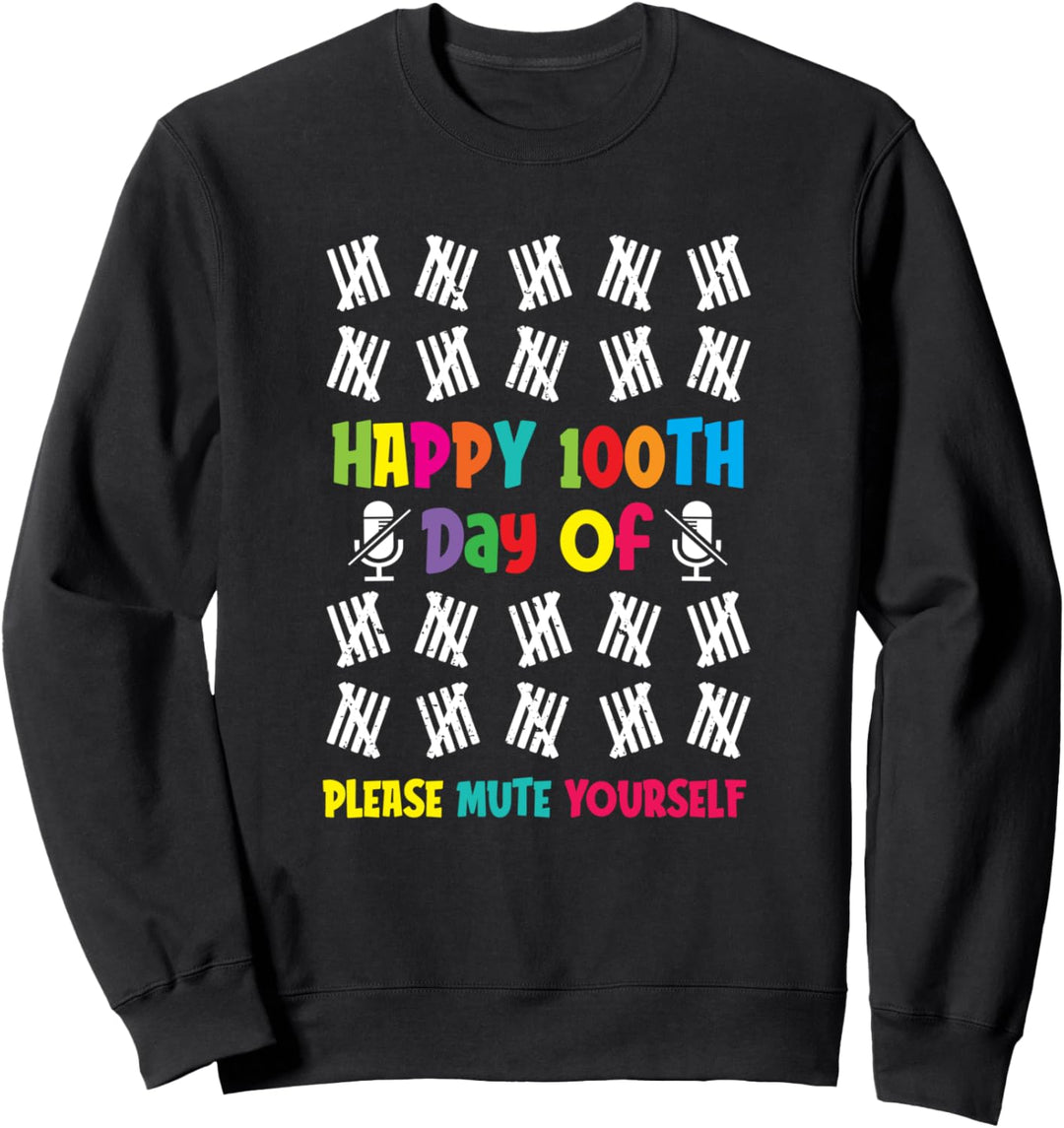 100 Days of School - Happy 100th Day Of Please Mute Yourself Sweatshirt