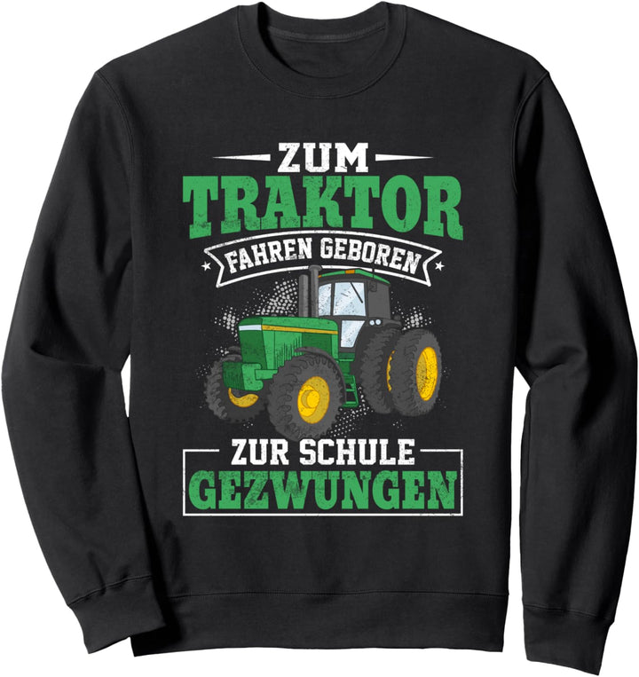 Zum Traktor Fahren Geboren Zur Schule Gezwungen Sweatshirt