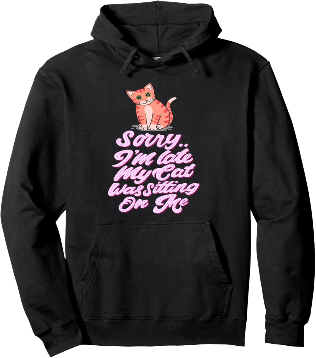 Sorry I am Late my Cat was Sleeping on Me Pullover Hoodie