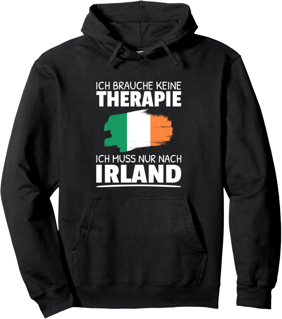 Ich Brauche Keine Therapie Ich Muss Nur Nach Irland Pullover Hoodie