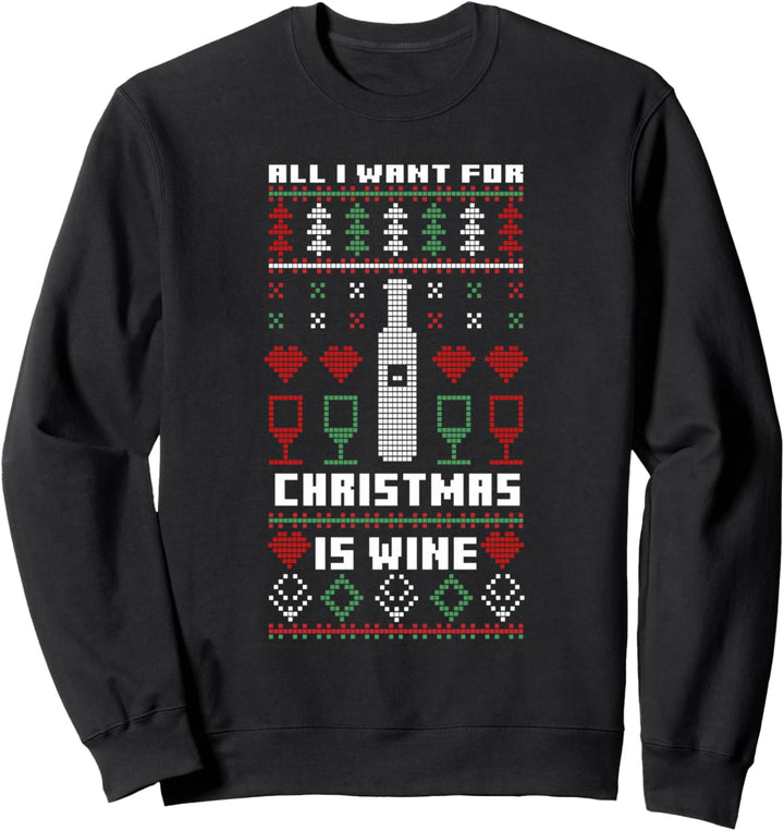Ugly Christmas Sweater All I Want For Christmas Is Wine Sweatshirt