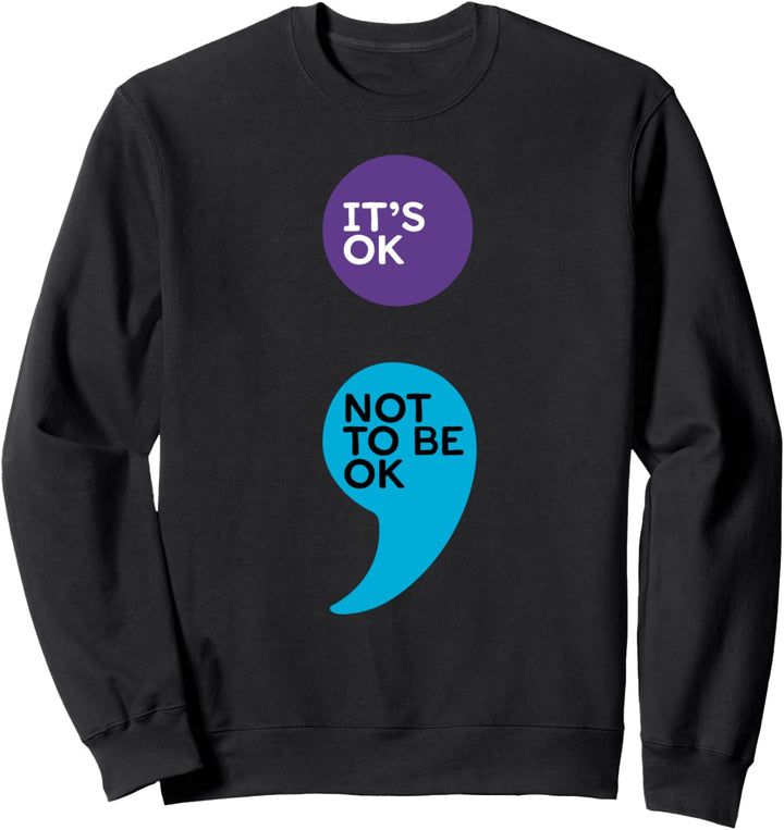 It's ok not to be ok: Semikolon Suicide Prevention Awareness Sweatshirt
