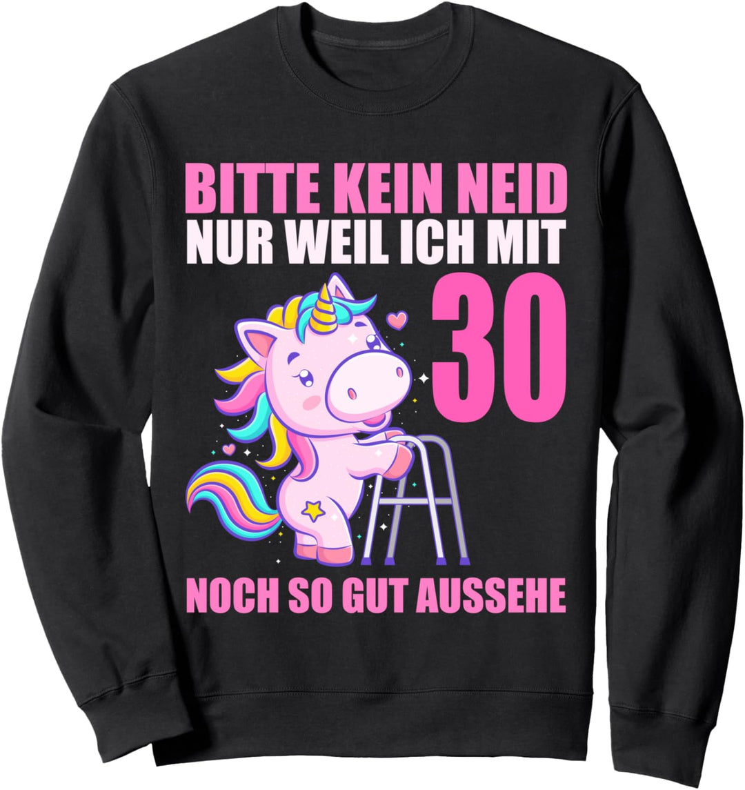 Bitte kein Neid gut aussehe 30 Jahre Einhorn 30. Geburtstag Sweatshirt