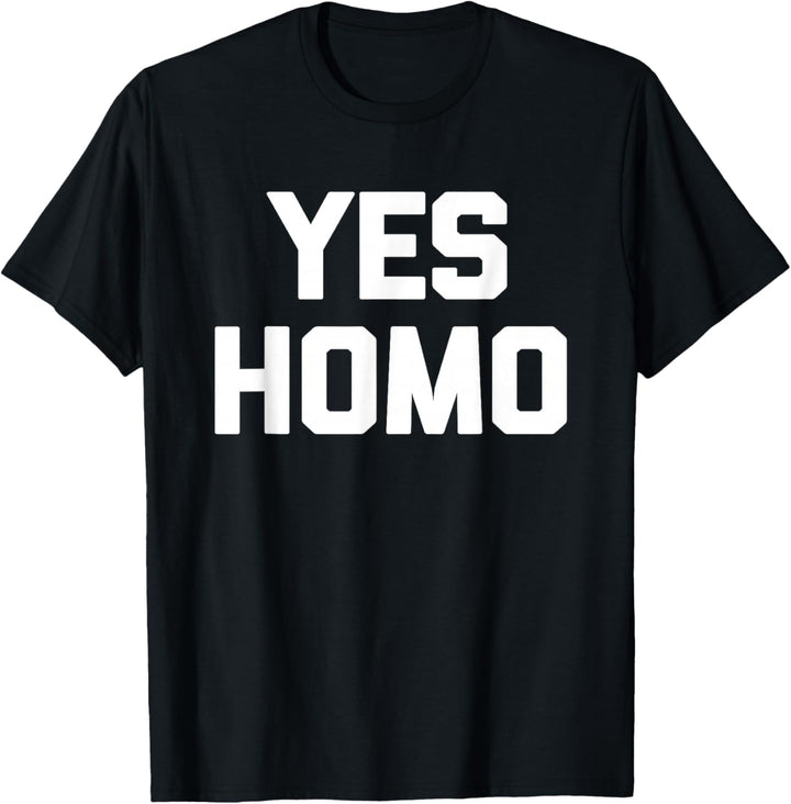 Yes Homo T-Shirt Lustiger Spruch Sarkastisch Gay Pride LGBTQ+ Gay T-Shirt
