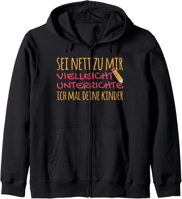 Sei nett zu mir vielleicht unterrichte ich mal deine Kinder Kapuzenjacke
