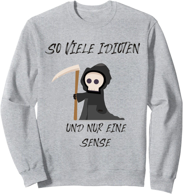 So viele Idioten und nur eine Sense, Damen Sweatshirt