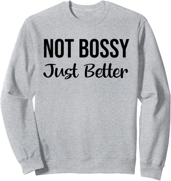 Not Bossy Just Better Shirt,Im Not Bossy I Am The Boss Funny Sweatshirt