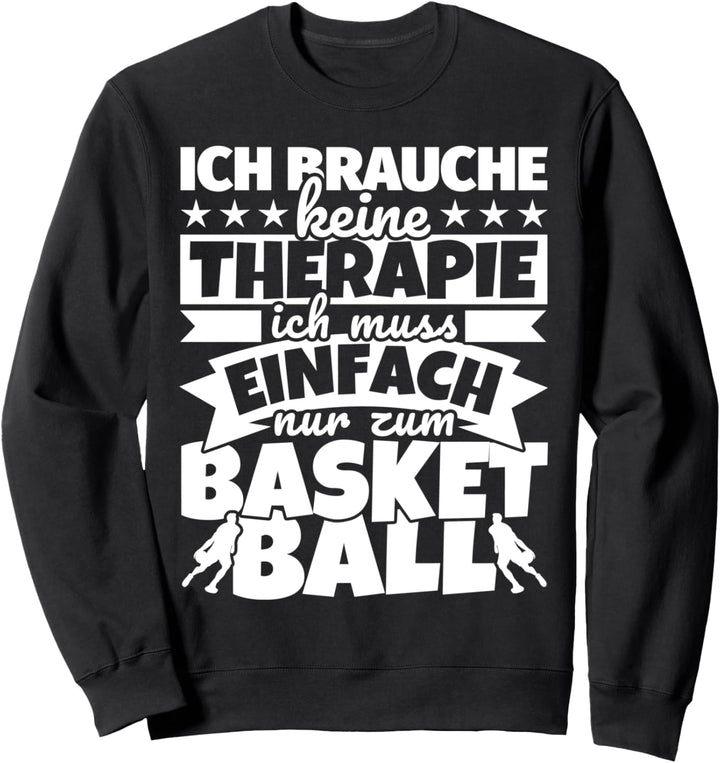 Basketball lustiger Spruch - Ich brauche keine Therapie Sweatshirt