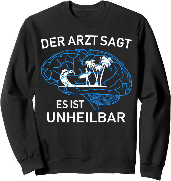 Der Arzt sagt es ist unheilbar - Surfer Surfen Sweatshirt