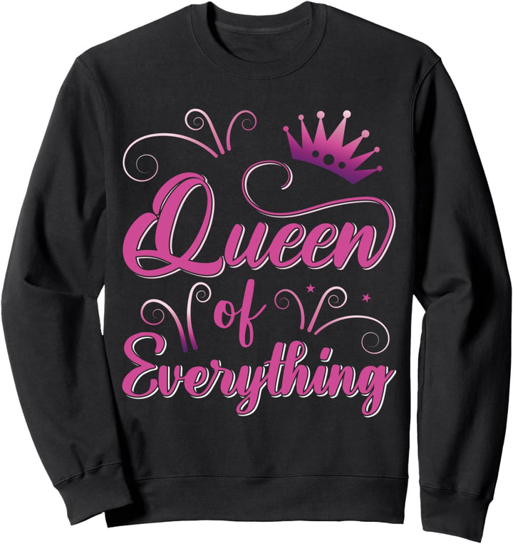 Queen Of Everything Queen Princess Spruch Sweatshirt