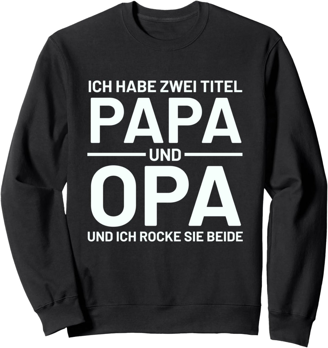 Ich habe Zwei Titel Papa & Opa und ich rocke sie beide Welt Sweatshirt
