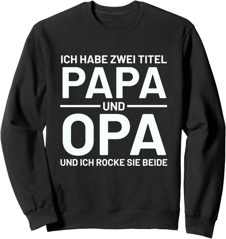Ich habe Zwei Titel Papa & Opa und ich rocke sie beide Welt Sweatshirt