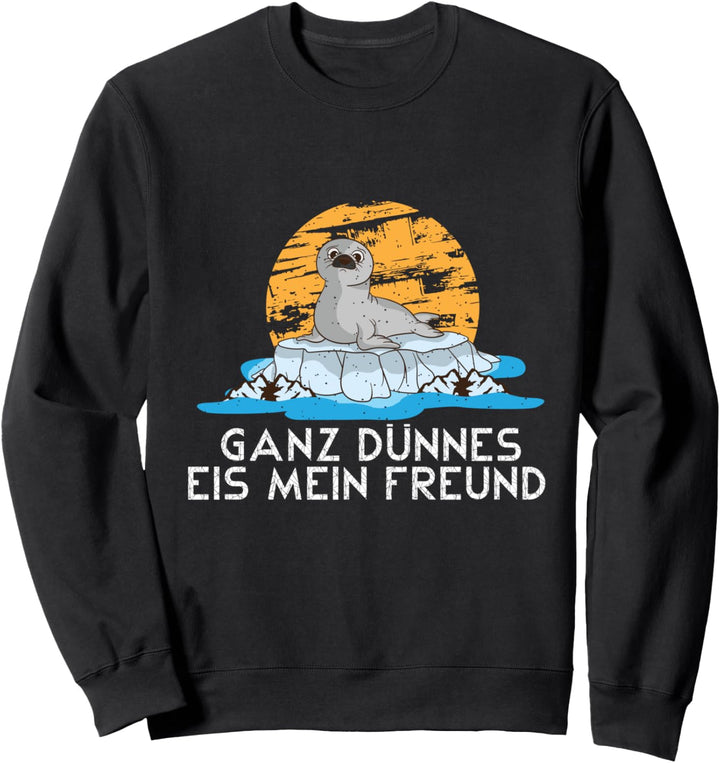 Spruch Seelöwen sagt Ganz dünnes Eis mein Freund Seerobben Sweatshirt