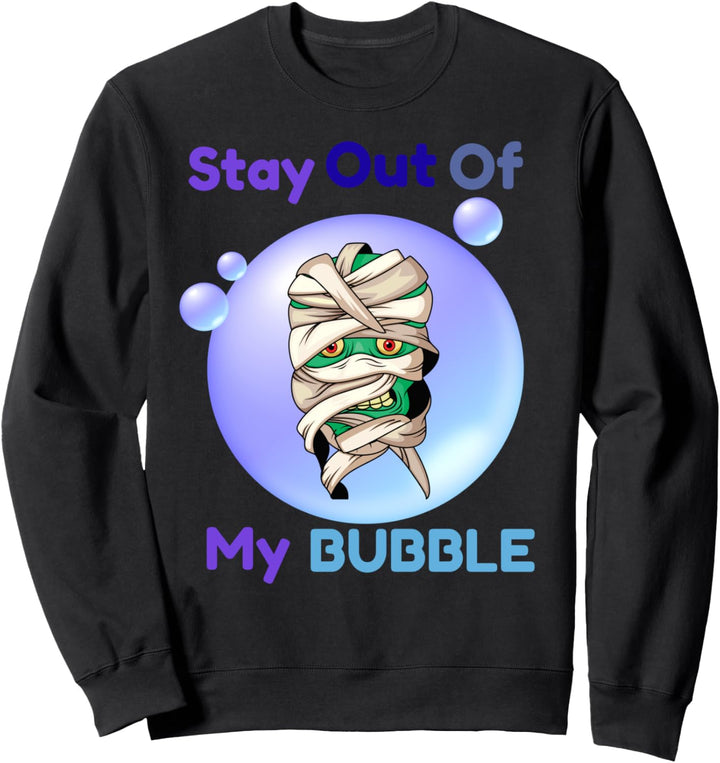 Bleib weg von meiner Bubble-Mumie Sweatshirt