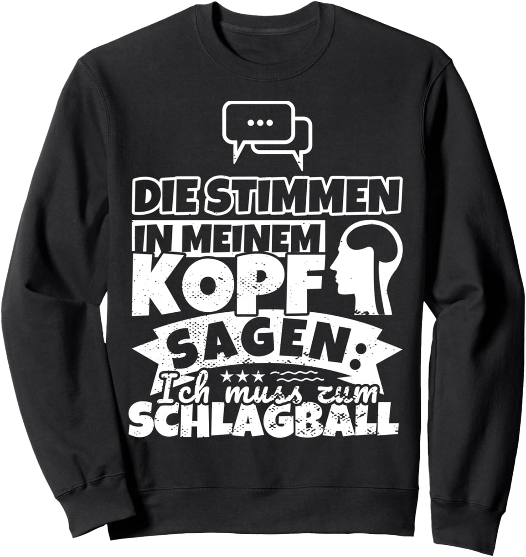 Schlagball witzig – Die Stimmen in meinem Kopf sagen Sweatshirt