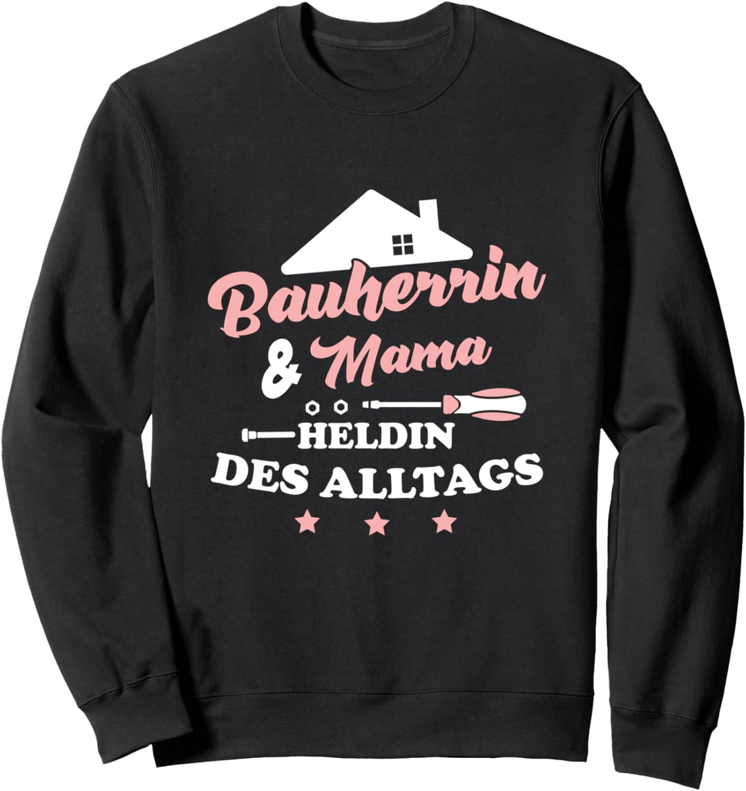 Bauherrin und Mama Heldin des Alltags Haus Bauen Hausbau Sweatshirt