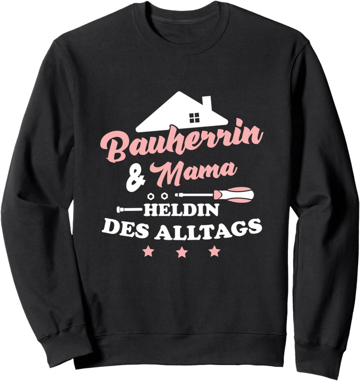 Bauherrin und Mama Heldin des Alltags Haus Bauen Hausbau Sweatshirt