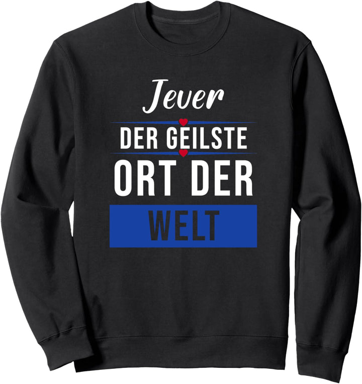 Jever der geilste Ort der Welt Sweatshirt
