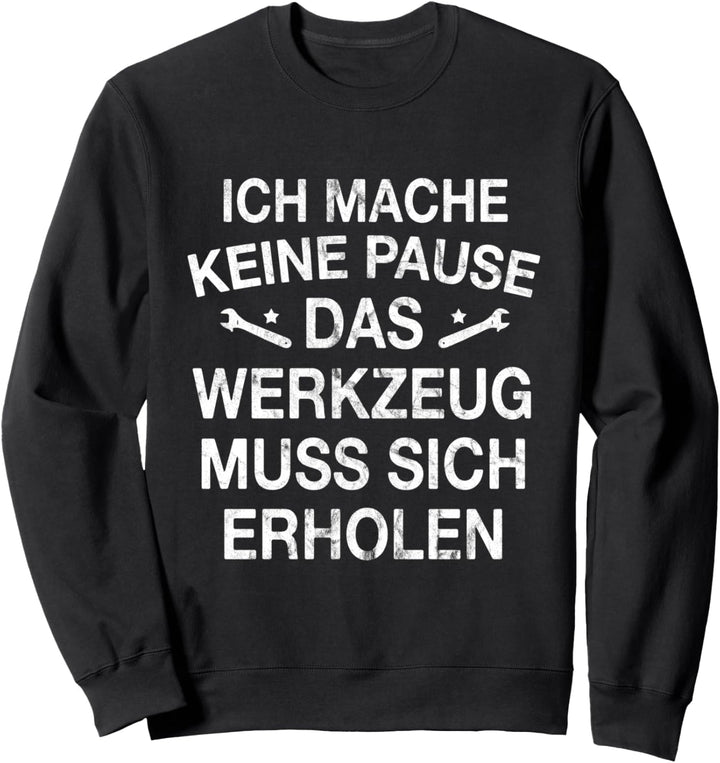 Ich Mache Keine Pause Werkzeugmacher Werkzeugmechaniker Sweatshirt