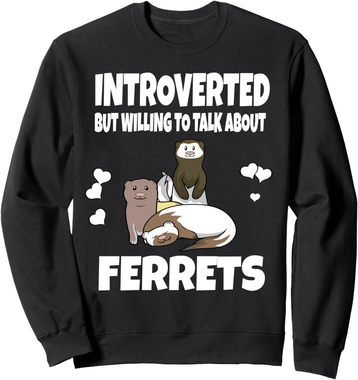 Introverted But Willing To Talk About Ferrets Animal Sweatshirt