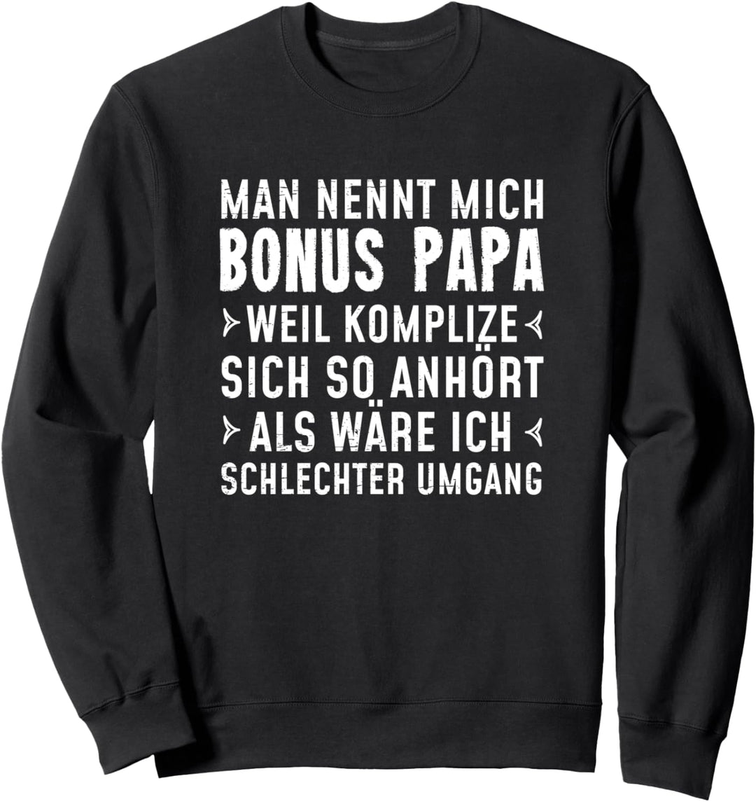 Man nennt mich Bonus Papa weil Komplize sich so anhört Sweatshirt