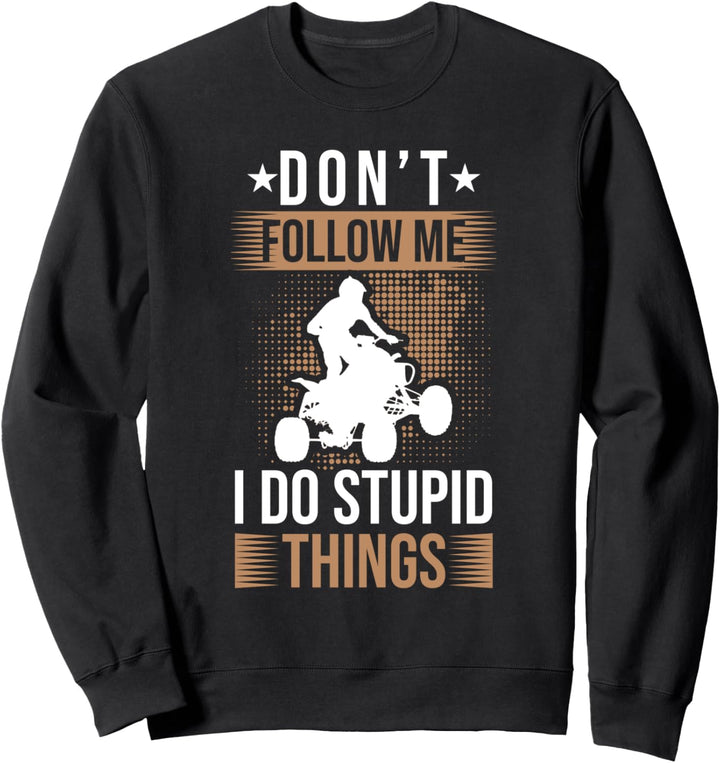 Quad Bike Quadfahrer Biker Dont follow me I do stupid things Sweatshirt