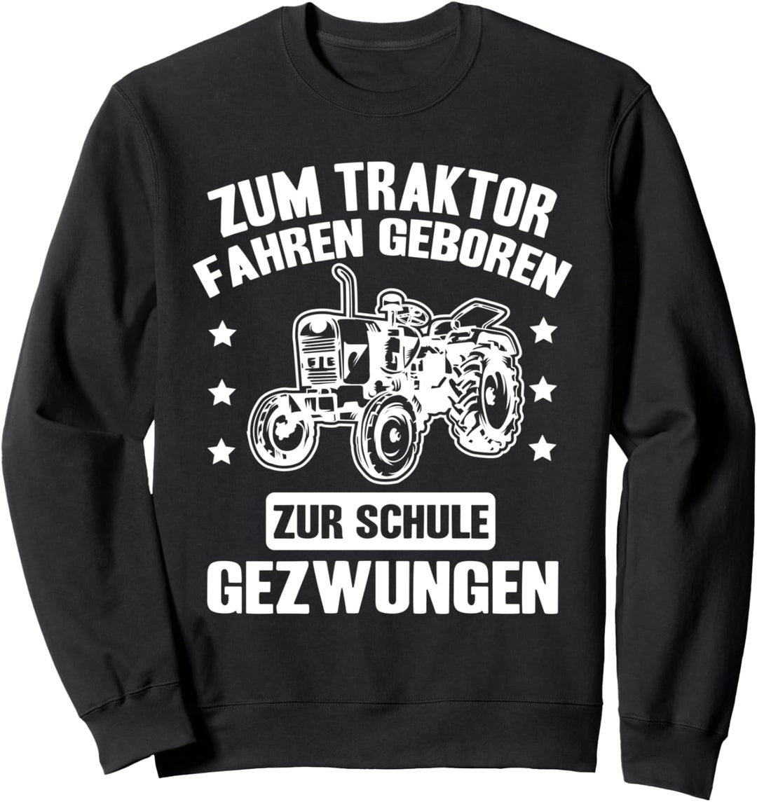 Zum Traktor Fahren Geboren Zur Schule Gezwungen Trecker Sweatshirt