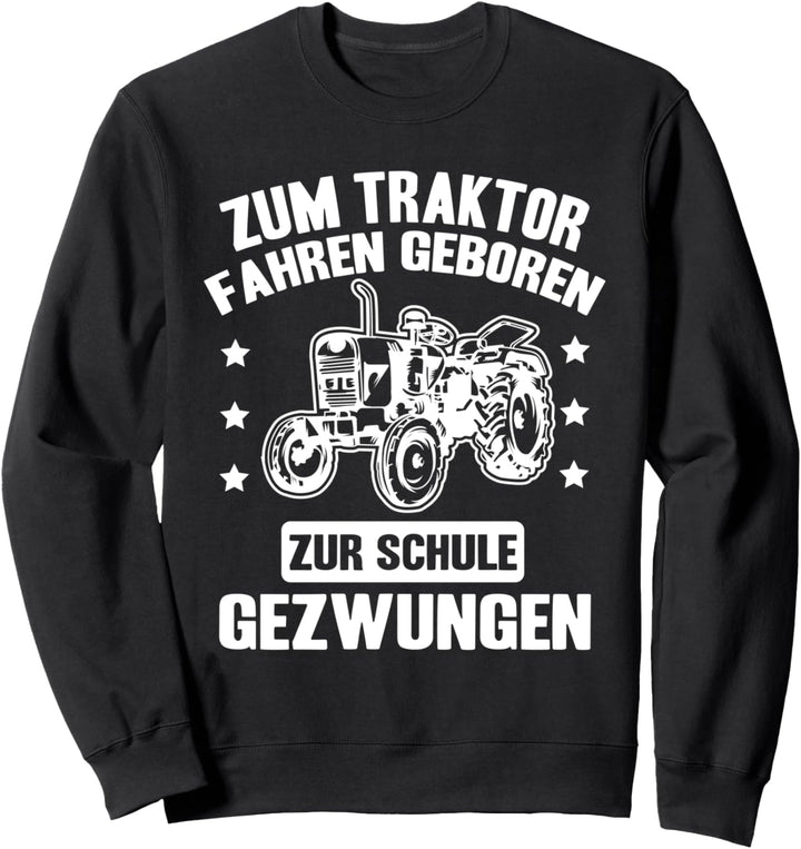 Zum Traktor Fahren Geboren Zur Schule Gezwungen Trecker Sweatshirt