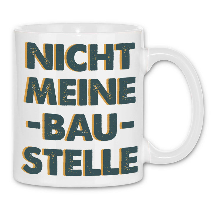 wowshirt Tasse Nicht Meine Baustelle Handwerker Arbeiter Macher Bauarbeiter Sarkastisch, Farbe:White